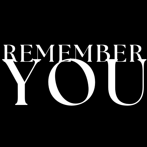 REMEMBER YOU